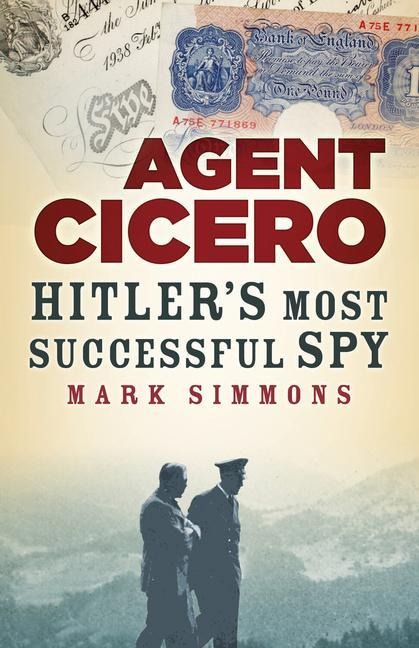Agent Cicero: Hitlers Most Successful Spy