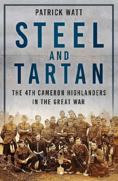 Steel and Tartan: The 4th Cameron Highlanders in the Great War