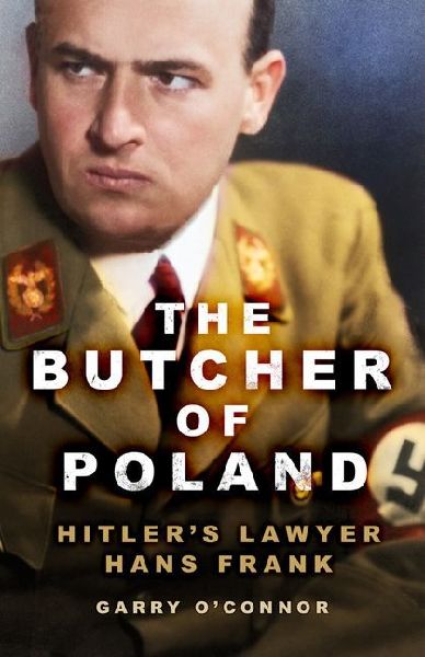 The Butcher of Poland: Hitlers Lawyer Hans Frank