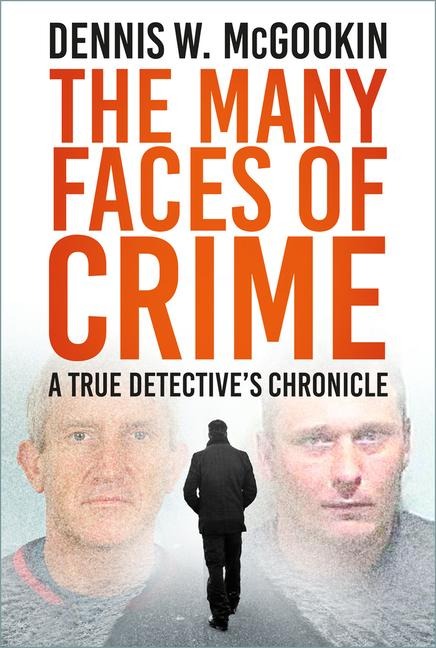 The Many Faces of Crime: A True Detectives Chronicle