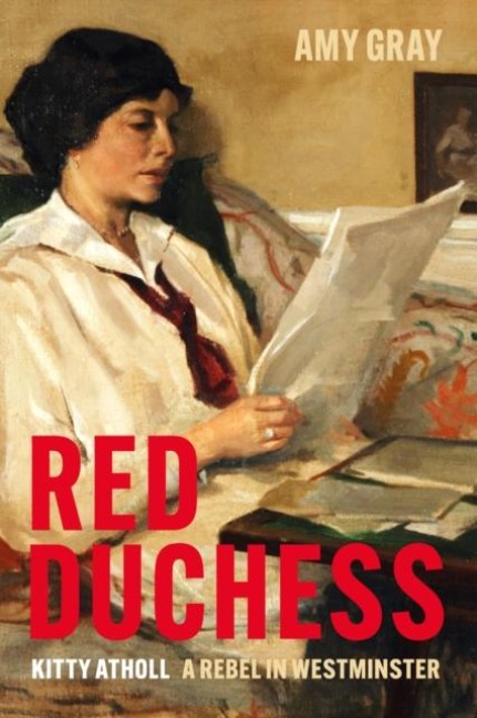 Red Duchess: Kitty Atholl, A Rebel in Westminster