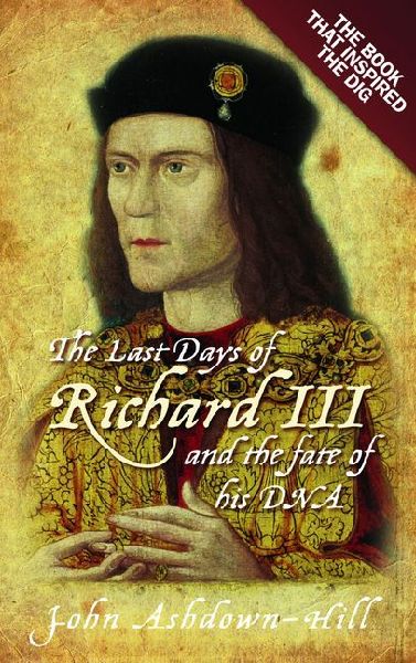 The Last Days of Richard III and the Fate of His DNA: The Book That Inspired the Dig