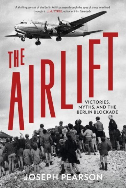 The Airlift: Victories, Myths, and the Berlin Blockade