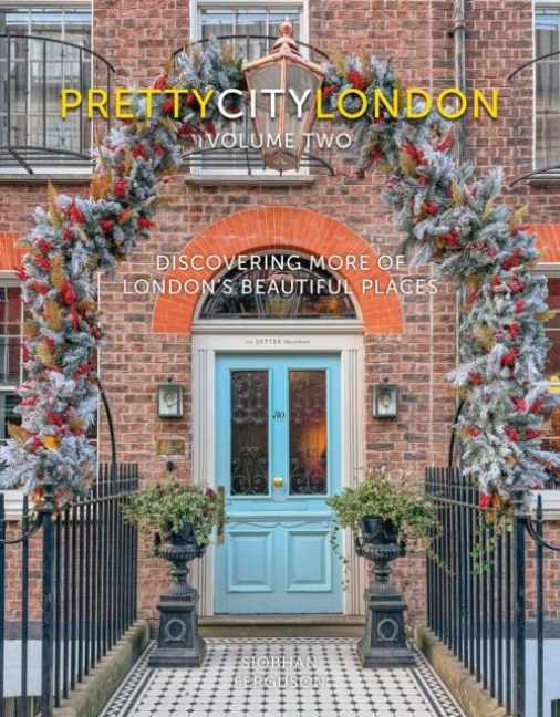 prettycitylondon volume two: Discovering More of Londons Beautiful Places