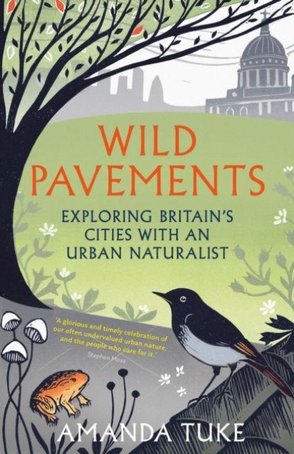 Wild Pavements: Exploring Britains Cities with an Urban Naturalist