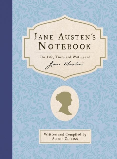 Jane Austens Notebook: The Life, Times and Writings of Jane Austen
