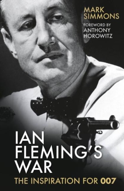 Ian Fleming's War: The Inspiration for 007
