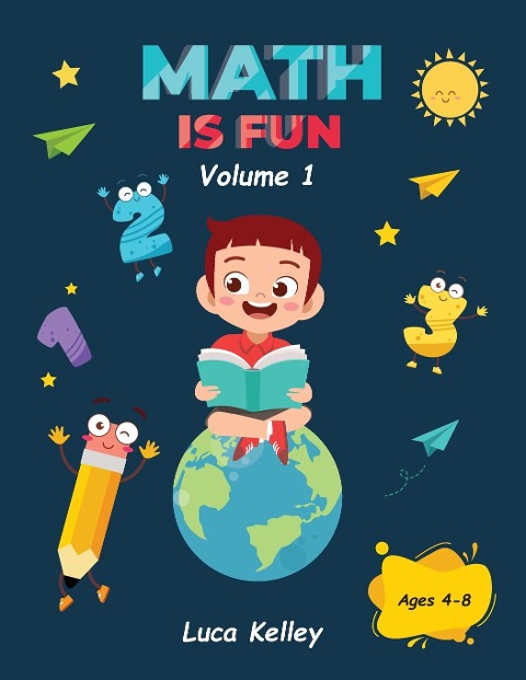 Math is Fun: Includes Engaging Activities for Kindergarten, Counting, Addition, Subtraction &amp; Easy problems, 4-8 ages