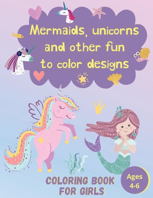 Mermaids, Unicorns and Other Fun to Color Designs: For Kids Ages 4-6 | 66 Different Designs
