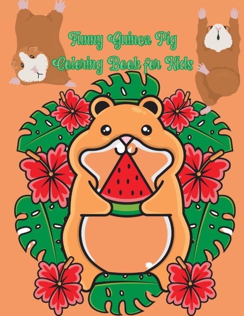 Funny Guinea Pig Coloring Book for Kids: A Cute Coloring Book with Beautiful and Relaxing Guinea Pig Designs Great Guinea Pig Coloring Book for Girls and Boys