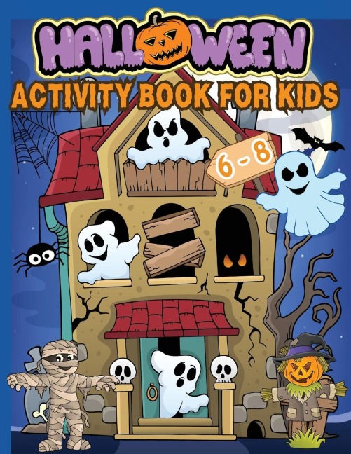Halloween Activity Book for Kids Ages 6-8: Over 100 Logic Puzzles and Activities for Children: Coloring, Dot to Dot, Mazes, Word Searches, Crosswords, Word Scramble, Find the Differences