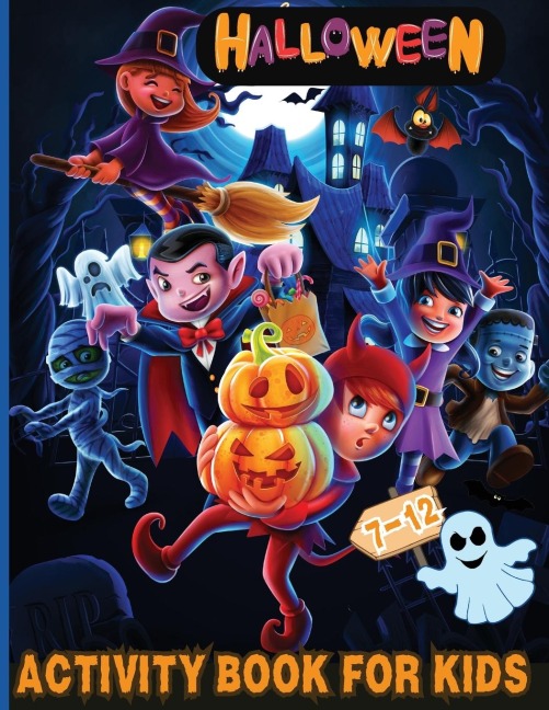 Halloween Activity Book for Kids Ages 7-12: Over 100 Logic Games,  Puzzles and Activities for Children: Coloring, Dot to Dot, Mazes, Crack the Code, Word Searches, Crosswords, Sudoku