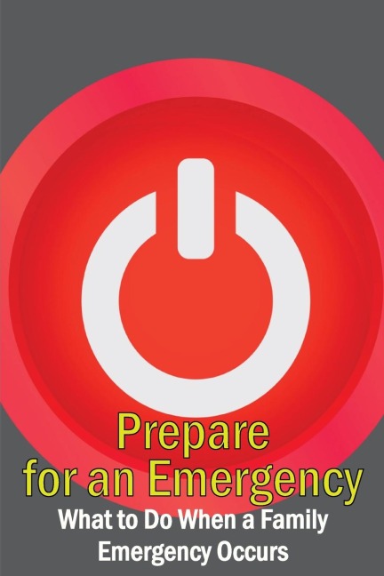 Prepare for an Emergency: What to Do When a Family Emergency Occurs