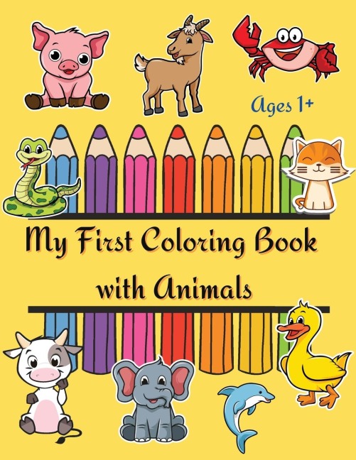 My First Coloring Book with Anmals for ages 1+: Coloring book for toddlers | Kids activity book with big and simple pictures | Color and Learn Animals | ages 1-4
