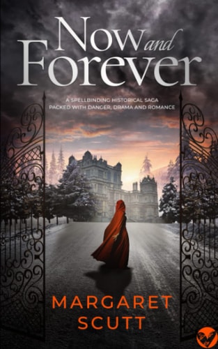 NOW AND FOREVER a Spellbinding Historical Saga Packed with Danger, Drama and Romance