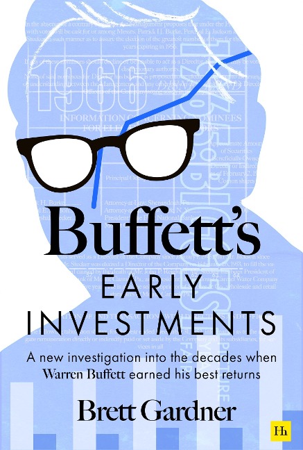 Buffetts Early Investments: A new investigation into the decades when Warren Buffett earned his best returns