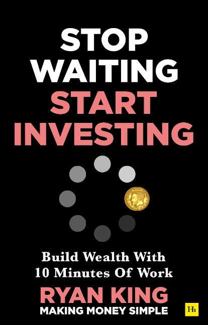Stop Waiting, Start Investing: Build Wealth With 10 Minutes Of Work