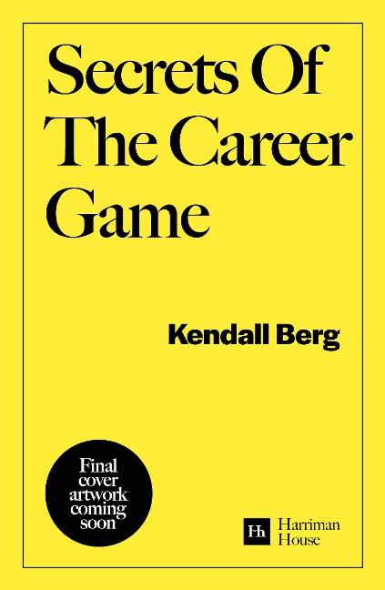 Secrets of the Career Game: 36 Simple Strategies to Win in the Workplace