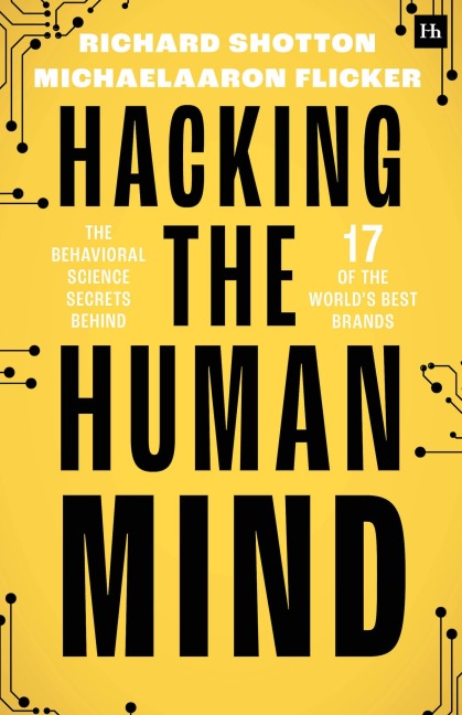 Hacking the Human Mind: The behavioral science secrets behind 17 of the worlds best brands