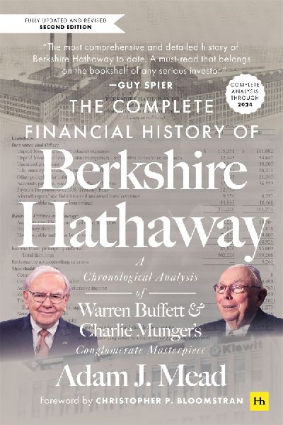 The Complete Financial History of Berkshire Hathaway: A Chronological Analysis of Warren Buffett and Charlie Munger's Conglomerate Masterpiece, Second Edition