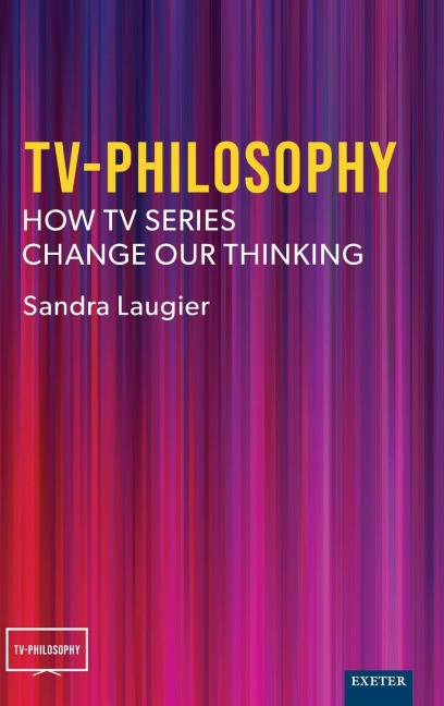 TV-Philosophy: How TV Series Change Our Thinking