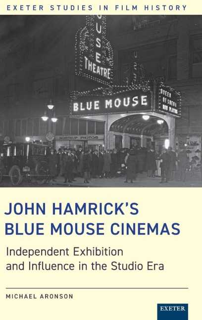 John Hamricks Blue Mouse Cinemas: Independent Exhibition and Influence in the Studio Era