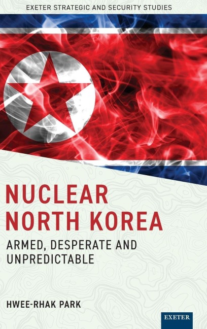 Nuclear North Korea: Armed, Desperate and Unpredictable