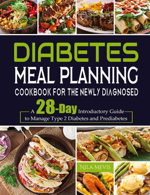 Diabetes Meal Planning Cookbook for the Newly Diagnosed: A 28-Day Introductory Guide to Manage Type 2 Diabetes and Prediabetes