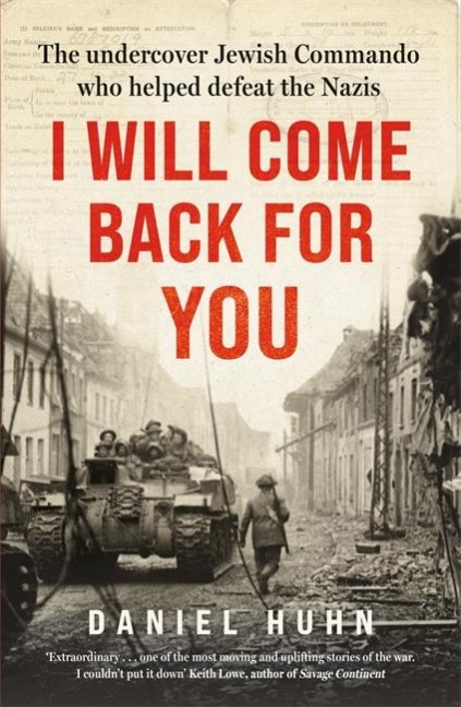 I Will Come Back for You: The Undercover Jewish Commando Who Helped Defeat the Nazis