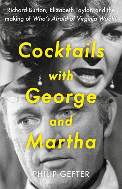 Cocktails with George and Martha: Richard Burton, Elizabeth Taylor, and the making of Whos Afraid of Virginia Woolf?