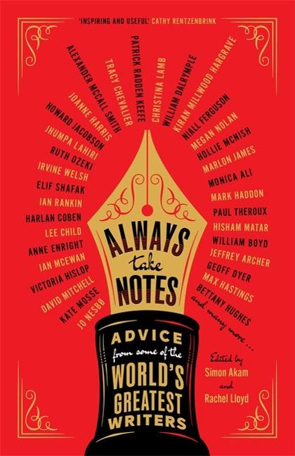 Always Take Notes: Advice from some of the worlds greatest writers