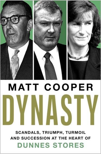 Dynasty: Scandals, Triumph, Turmoil and Succession at the heart of Dunnes Stores  SHORTLISTED FOR THE IRISH BOOK AWARDS 2025
