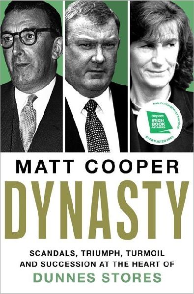 Dynasty: Scandals, Triumph, Turmoil and Succession at the heart of Dunnes Stores  SHORTLISTED FOR THE IRISH BOOK AWARDS 2025