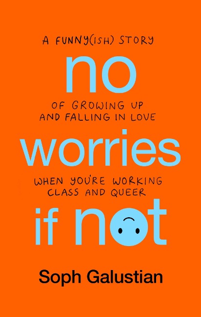 No Worries If Not: A Funny(ish) Story of Growing Up and Falling in Love When Youre Working Class and Queer