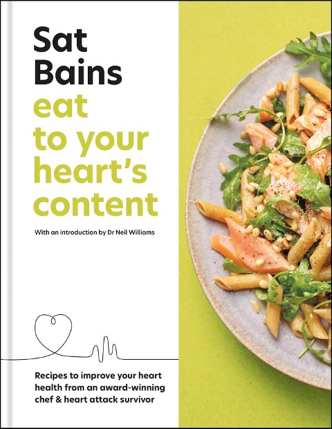 Eat to Your Hearts Content: Recipes to Improve Your Heart Health from an Award-Winning Chef & Heart Attack Survivor
