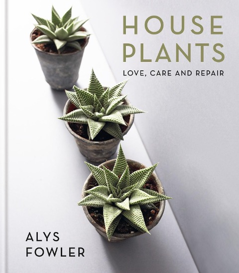 House Plants: Love, Care and Repair