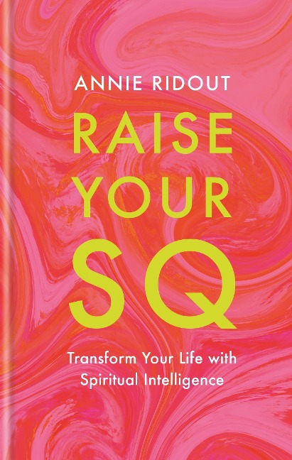 Raise Your SQ: Transform Your Life with Spiritual Intelligence
