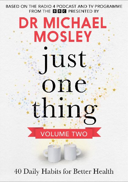 Just One Thing Volume 2: 40 BRAND NEW Daily Habits for Better Health