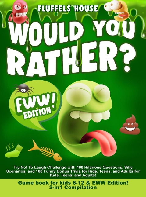 Would You Rather Game Book for Kids 6-12 & EWW Edition!: 2-in-1 Compilation - Try Not To Laugh Challenge with 400 Hilarious Questions, Silly Scenarios, and 100 Funny Bonus Trivia for Kids, Teens, and Adults!