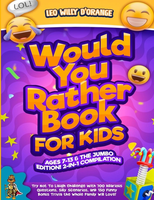 WOULD YOU RATHER BOOK FOR KIDS AGES 7-13 & THE JUMBO EDITION!: 2-IN-1 COMPILATION - Try Not To Laugh Challenge with 700 Hilarious Questions, Silly Scenarios, and 150 Funny Bonus Trivia the Whole Family Will Love!