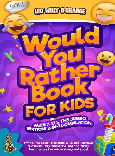 WOULD YOU RATHER BOOK FOR KIDS AGES 7-13 & THE JUMBO EDITION!: 2-IN-1 COMPILATION - Try Not To Laugh Challenge with 700 Hilarious Questions, Silly Scenarios, and 150 Funny Bonus Trivia the Whole Family Will Love!