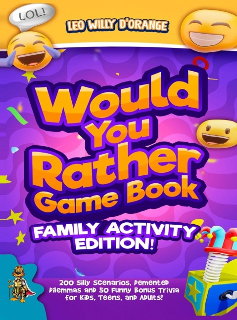 Would You Rather Game Book | Family Activity Edition!: 200 Silly Scenarios, Demented Dilemmas and 50 Funny Bonus Trivia for Kids, Teens, and Adults!