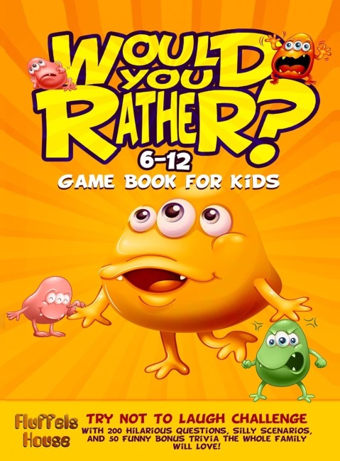 Would You Rather Game Book for Kids 6-12: Try Not To Laugh Challenge with 200 Hilarious Questions, Silly Scenarios, and 50 Funny Bonus Trivia the Whole Family Will Love!