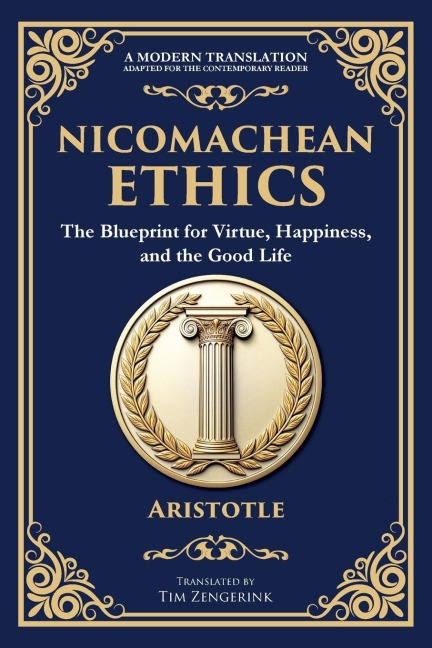 Nicomachean Ethics: The Blueprint for Virtue, Happiness, and the Good Life