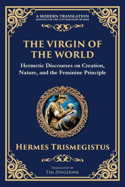 The Virgin of the World: Ancient Mysteries of Creation, Divinity, and the Soul