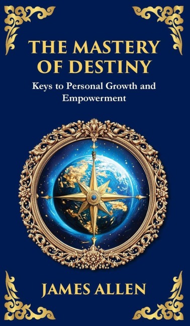 The Mastery of Destiny: Keys to Personal Growth and Empowerment (Deluxe Hardbound Edition)