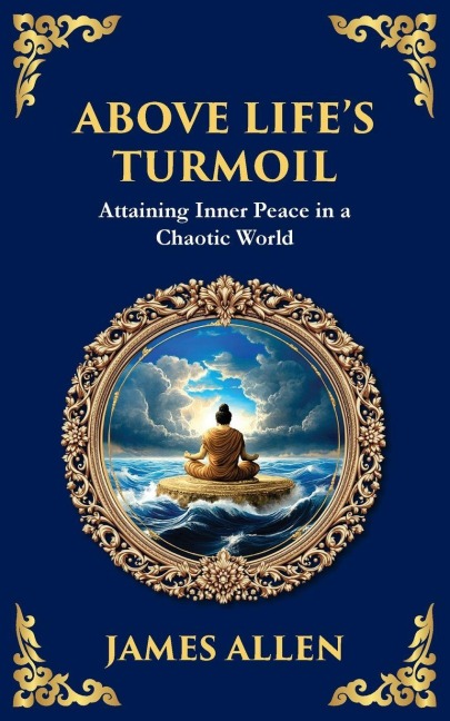 Above Life's Turmoil: Attaining Inner Peace in a Chaotic World