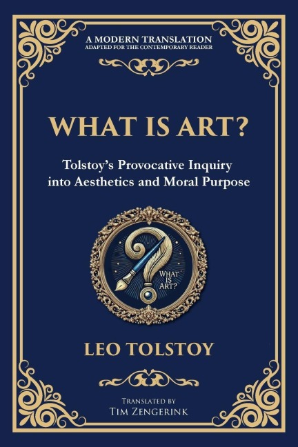 What Is Art?: A Profound Exploration of Creativity, Morality, and the Purpose of Art