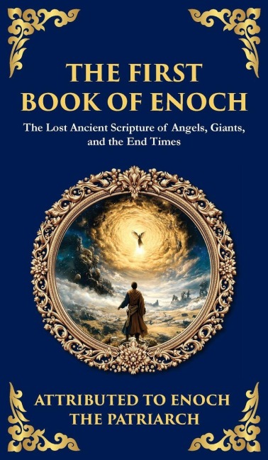 The First Book of Enoch (Enoch I): The Lost Ancient Scripture of Angels, Giants, and the End Times (Deluxe Hardbound Edition)