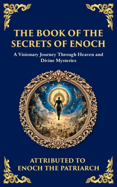 The Book of the Secrets of Enoch (Enoch II): A Visionary Journey Through Heaven and Divine Mysteries